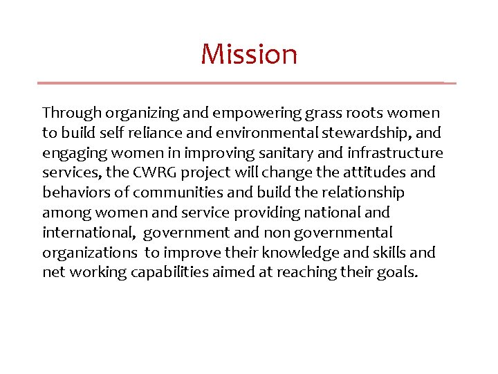 Mission Through organizing and empowering grass roots women to build self reliance and environmental