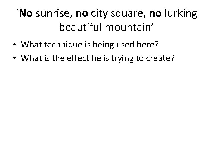 ‘No sunrise, no city square, no lurking beautiful mountain’ • What technique is being