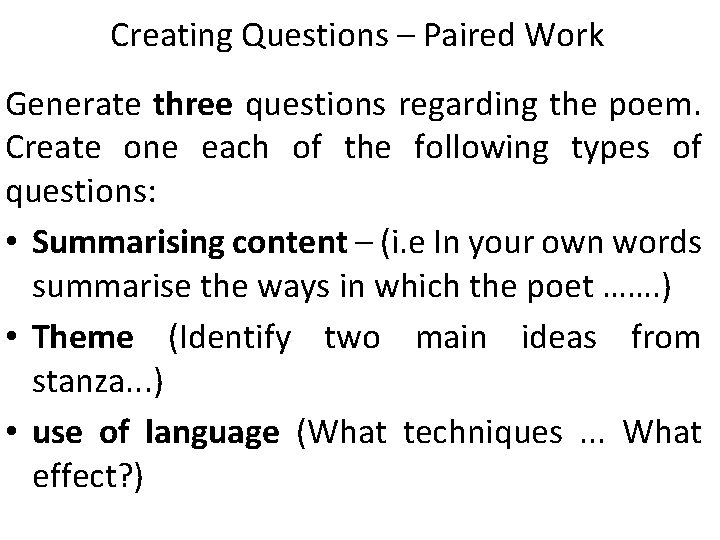 Creating Questions – Paired Work Generate three questions regarding the poem. Create one each