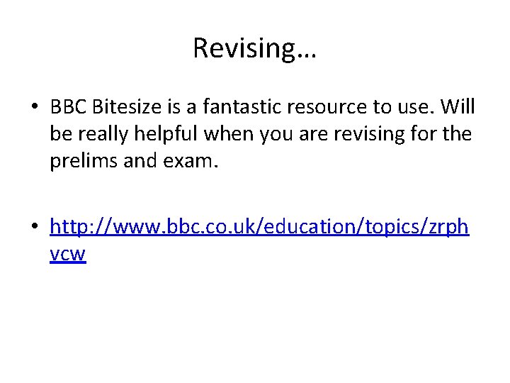 Revising… • BBC Bitesize is a fantastic resource to use. Will be really helpful