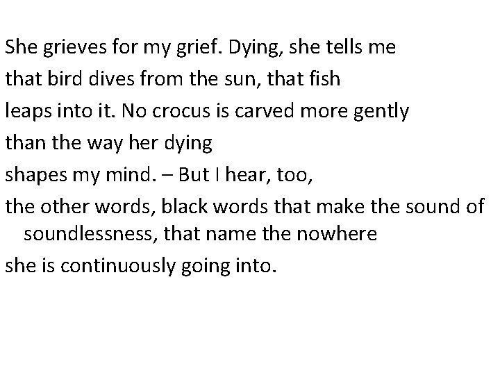 She grieves for my grief. Dying, she tells me that bird dives from the