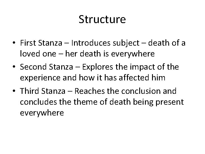 Structure • First Stanza – Introduces subject – death of a loved one –