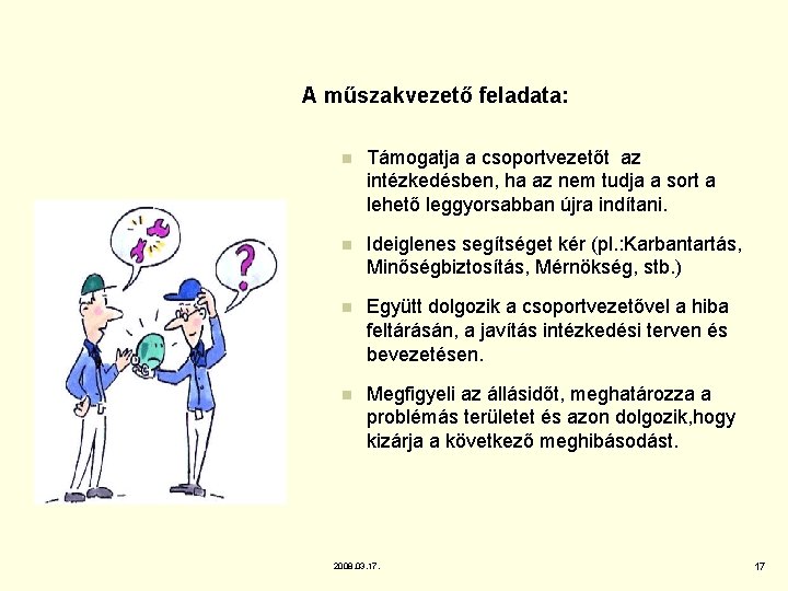 A műszakvezető feladata: n Támogatja a csoportvezetőt az intézkedésben, ha az nem tudja a A műszakvezető feladata: n Támogatja a csoportvezetőt az intézkedésben, ha az nem tudja a