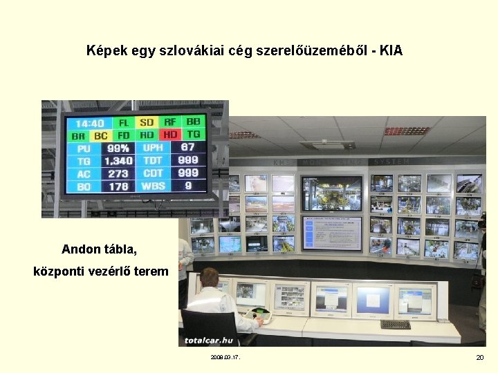 Képek egy szlovákiai cég szerelőüzeméből - KIA Andon tábla, központi vezérlő terem 2008. 03. Képek egy szlovákiai cég szerelőüzeméből - KIA Andon tábla, központi vezérlő terem 2008. 03.