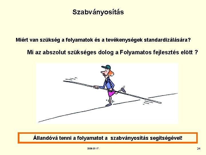 Szabványosítás Miért van szükség a folyamatok és a tevékenységek standardizálására? Mi az abszolut szükséges Szabványosítás Miért van szükség a folyamatok és a tevékenységek standardizálására? Mi az abszolut szükséges