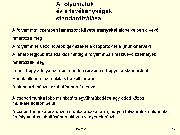 A folyamatok és a tevékenységek standardizálása A folyamattal szemben támasztott követelményeket alapelveiben a vevő