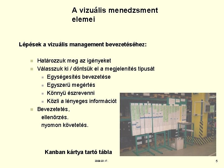 A vizuális menedzsment elemei Lépések a vizuális management bevezetéséhez: n n n Határozzuk meg