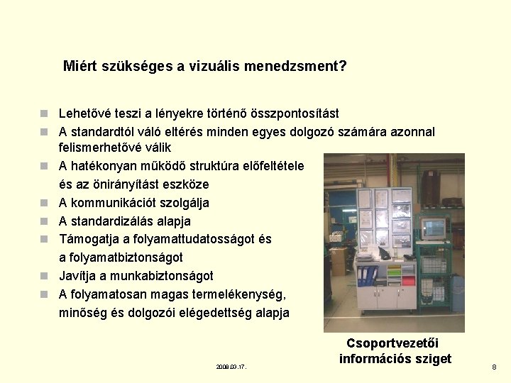 Miért szükséges a vizuális menedzsment? n Lehetővé teszi a lényekre történő összpontosítást n A