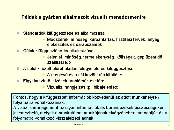 Példák a gyárban alkalmazott vizuális menedzsmentre n Standardok kifüggesztése és alkalmazása § Módszerek, minőség,