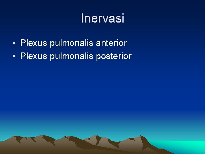 Inervasi • Plexus pulmonalis anterior • Plexus pulmonalis posterior 