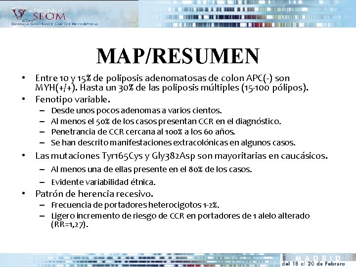 MAP/RESUMEN • Entre 10 y 15% de poliposis adenomatosas de colon APC(-) son MYH(+/+).