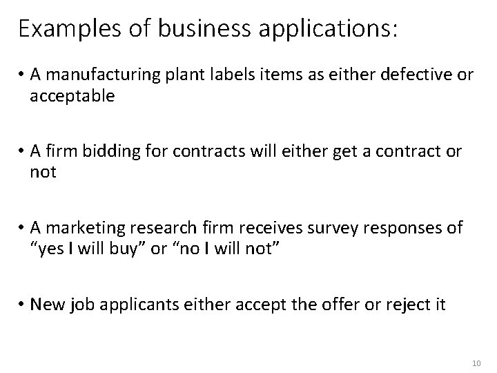 Examples of business applications: • A manufacturing plant labels items as either defective or