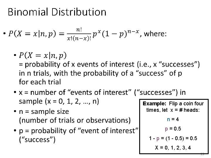 Binomial Distribution • Example: Flip a coin four times, let x = # heads: