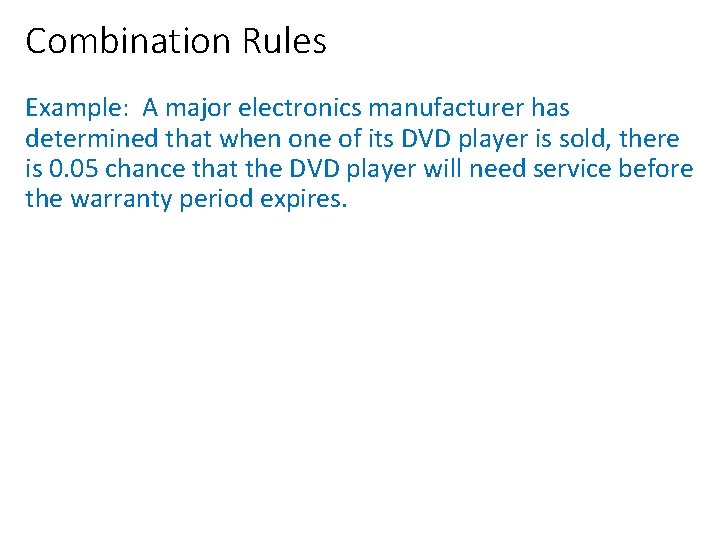 Combination Rules Example: A major electronics manufacturer has determined that when one of its