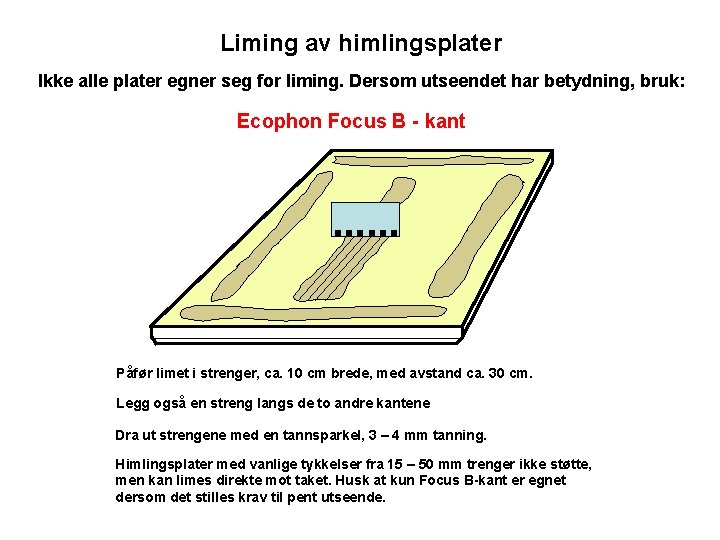 Liming av himlingsplater Ikke alle plater egner seg for liming. Dersom utseendet har betydning,