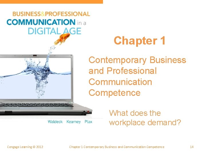 Chapter 1 Contemporary Business and Professional Communication Competence What does the workplace demand? Cengage