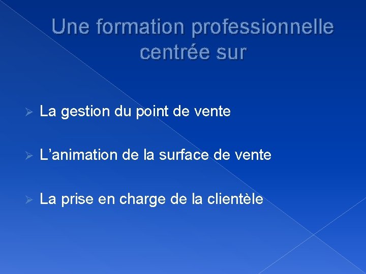 Une formation professionnelle centrée sur Ø La gestion du point de vente Ø L’animation