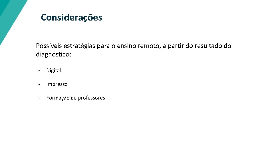 Considerações Possíveis estratégias para o ensino remoto, a partir do resultado do diagnóstico: -