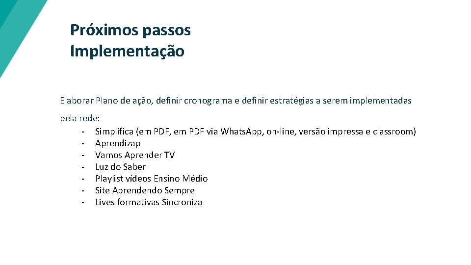 Próximos passos Implementação Elaborar Plano de ação, definir cronograma e definir estratégias a serem