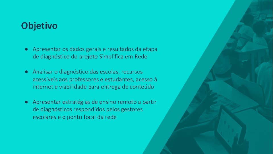 Objetivo ● Apresentar os dados gerais e resultados da etapa de diagnóstico do projeto