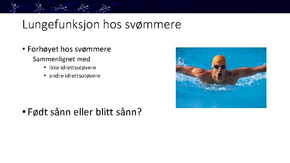 Lungefunksjon hos svømmere • Forhøyet hos svømmere Sammenlignet med • Ikke idrettsutøvere • andre