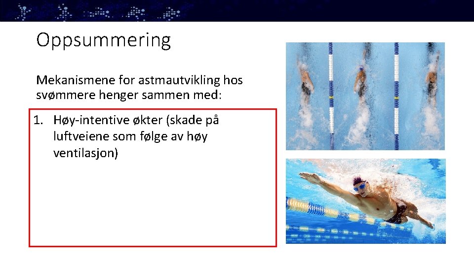 Oppsummering Mekanismene for astmautvikling hos svømmere henger sammen med: 1. Høy-intentive økter (skade på