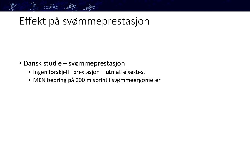 Effekt på svømmeprestasjon • Dansk studie – svømmeprestasjon • Ingen forskjell i prestasjon –