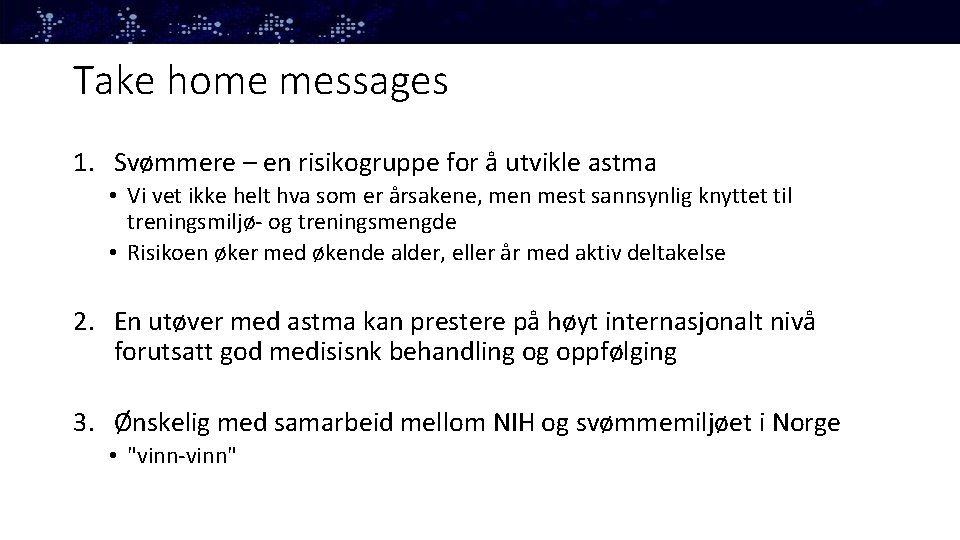 Take home messages 1. Svømmere – en risikogruppe for å utvikle astma • Vi