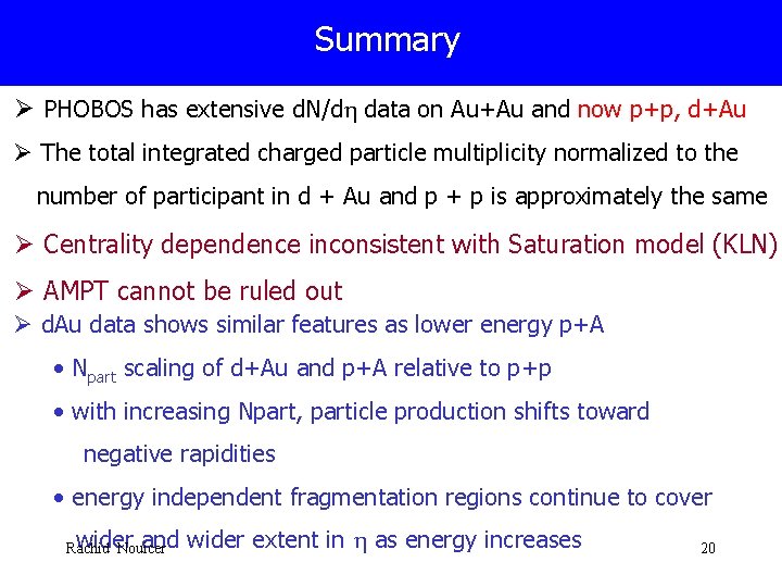 Summary Ø PHOBOS has extensive d. N/dh data on Au+Au and now p+p, d+Au