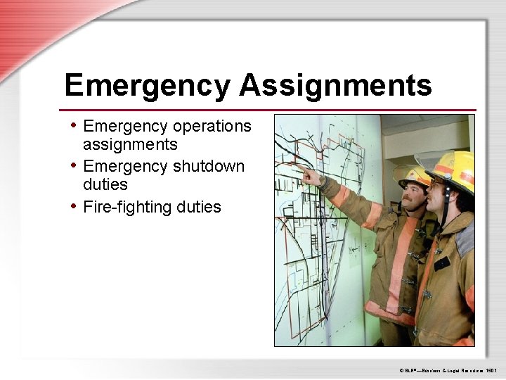 Emergency Assignments • Emergency operations assignments • Emergency shutdown duties • Fire-fighting duties ©