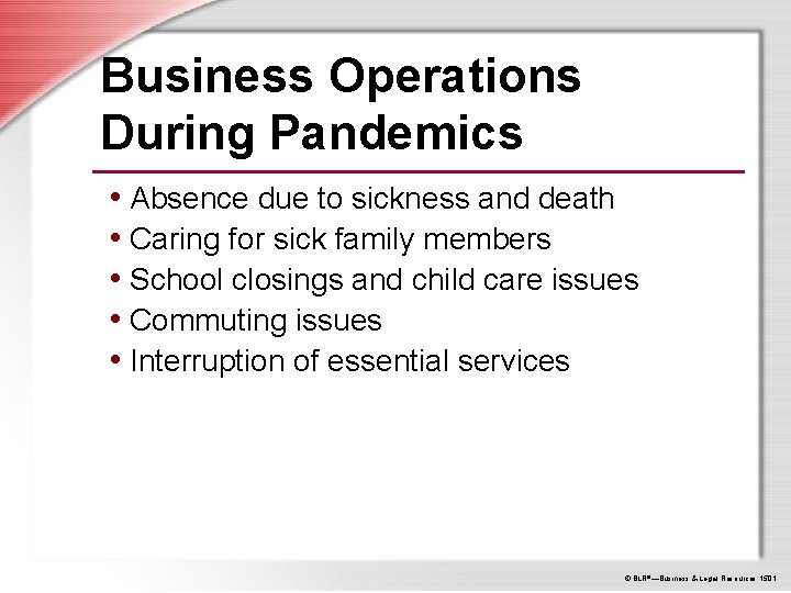 Business Operations During Pandemics • Absence due to sickness and death • Caring for