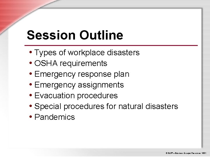 Session Outline • Types of workplace disasters • OSHA requirements • Emergency response plan