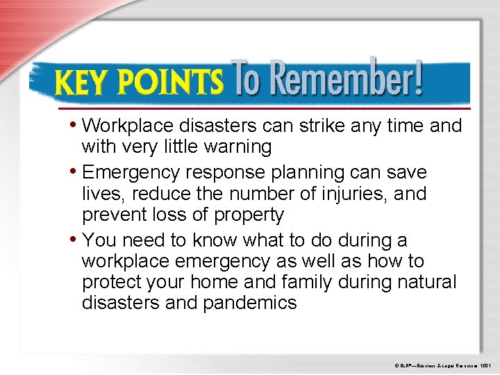 Key Points to Remember • Workplace disasters can strike any time and with very