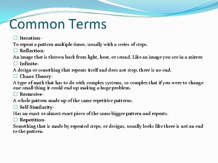 Common Terms � Iteration. To repeat a pattern multiple times, usually with a series Common Terms � Iteration. To repeat a pattern multiple times, usually with a series