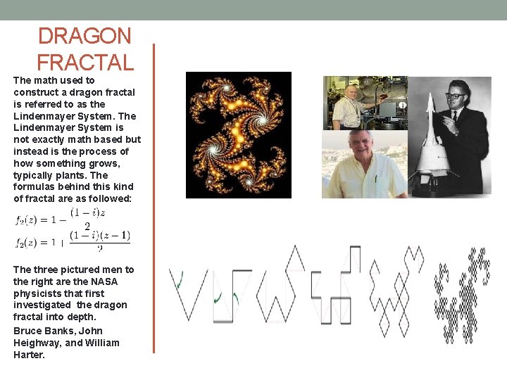 DRAGON FRACTAL The math used to construct a dragon fractal is referred to as DRAGON FRACTAL The math used to construct a dragon fractal is referred to as