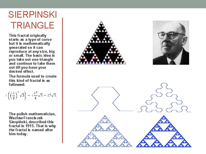 SIERPINSKI TRIANGLE This fractal originally starts as a type of curve but it is SIERPINSKI TRIANGLE This fractal originally starts as a type of curve but it is