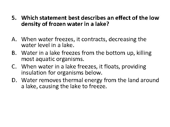 5. Which statement best describes an effect of the low density of frozen water