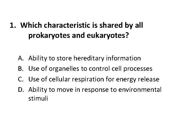1. Which characteristic is shared by all prokaryotes and eukaryotes? A. B. C. D.
