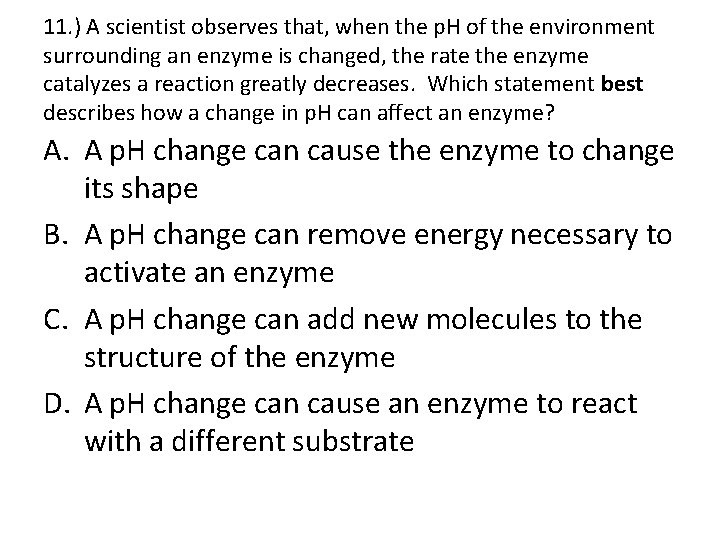 11. ) A scientist observes that, when the p. H of the environment surrounding