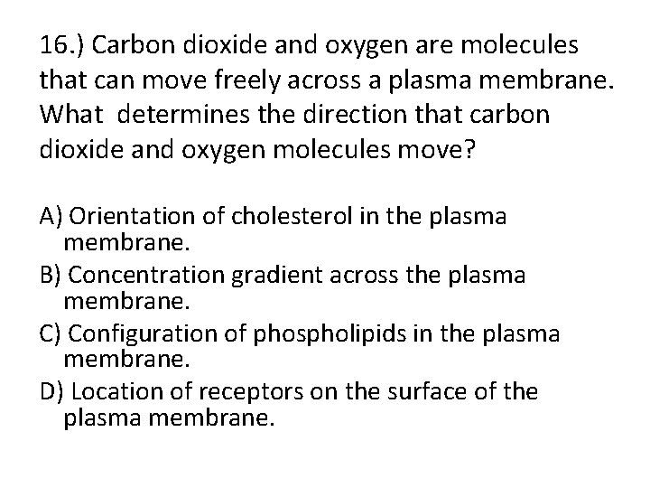 16. ) Carbon dioxide and oxygen are molecules that can move freely across a