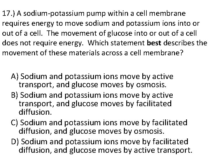 17. ) A sodium potassium pump within a cell membrane requires energy to move