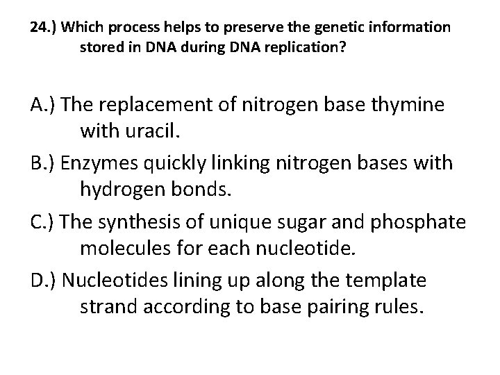 24. ) Which process helps to preserve the genetic information stored in DNA during