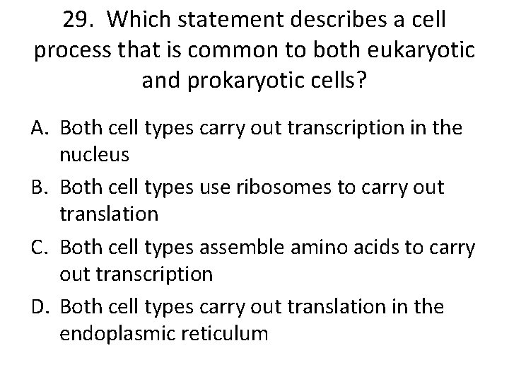 29. Which statement describes a cell process that is common to both eukaryotic and