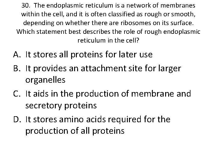 30. The endoplasmic reticulum is a network of membranes within the cell, and it