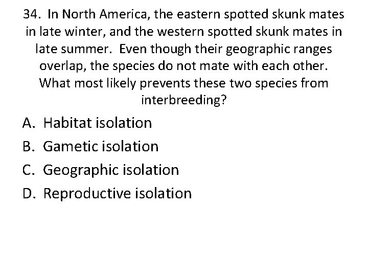 34. In North America, the eastern spotted skunk mates in late winter, and the