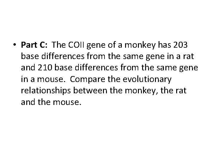  • Part C: The COII gene of a monkey has 203 base differences