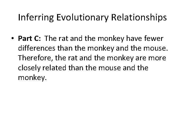 Inferring Evolutionary Relationships • Part C: The rat and the monkey have fewer differences