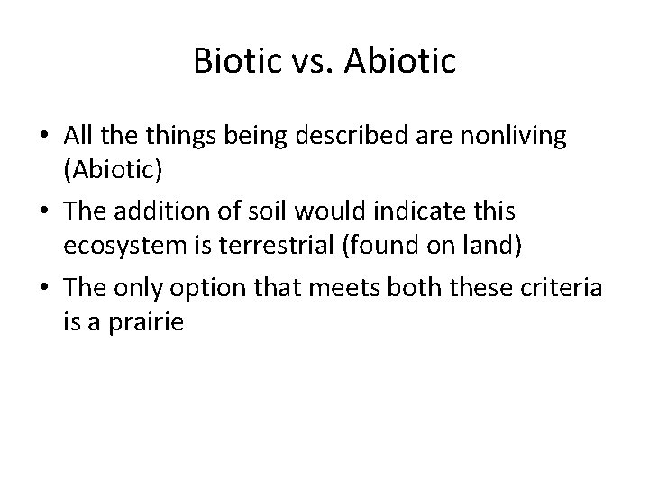 Biotic vs. Abiotic • All the things being described are nonliving (Abiotic) • The