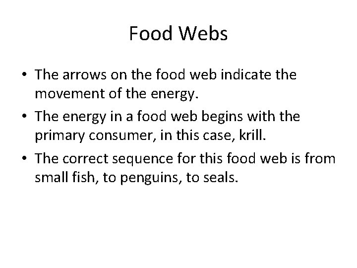 Food Webs • The arrows on the food web indicate the movement of the