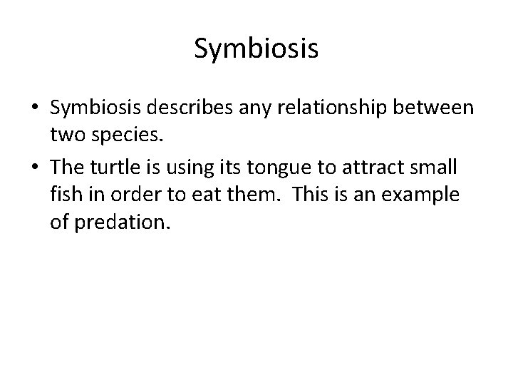 Symbiosis • Symbiosis describes any relationship between two species. • The turtle is using